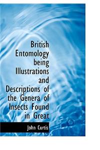 British Entomology Being Illustrations and Descriptions of the Genera of Insects Found in Great