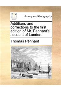 Additions and Corrections to the First Edition of Mr. Pennant's Account of London.