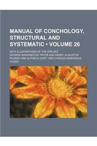 Manual of Conchology, Structural and Systematic (Volume 26); With Illustrations of the Species