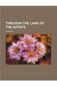 Through the Land of the Aztecs