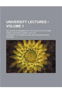 University Lectures (Volume 1); Delivered by Members of the Faculty in the Free Public Lecture Course, 1913-1914