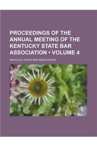 Proceedings of the Annual Meeting of the Kentucky State Bar Association (Volume 4)