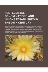 Pentecostal Denominations and Unions Established in the 20th Century
