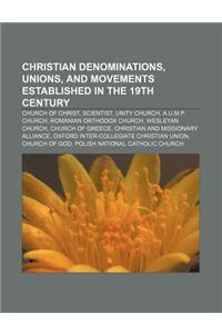 Christian Denominations, Unions, and Movements Established in the 19th Century