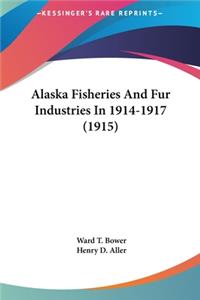 Alaska Fisheries And Fur Industries In 1914-1917 (1915)