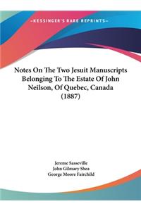 Notes on the Two Jesuit Manuscripts Belonging to the Estate of John Neilson, of Quebec, Canada (1887)
