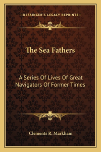 Sea Fathers: A Series of Lives of Great Navigators of Former Times