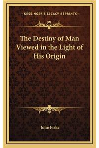 The Destiny of Man Viewed in the Light of His Origin
