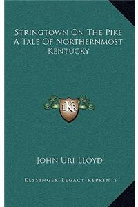 Stringtown on the Pike a Tale of Northernmost Kentucky