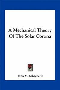 Mechanical Theory of the Solar Corona