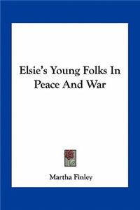 Elsie's Young Folks in Peace and War