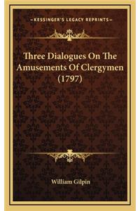 Three Dialogues on the Amusements of Clergymen (1797)