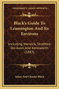 Black's Guide To Leamington And Its Environs