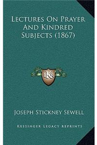 Lectures On Prayer And Kindred Subjects (1867)
