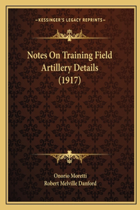 Notes On Training Field Artillery Details (1917)