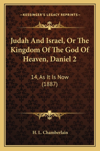 Judah And Israel, Or The Kingdom Of The God Of Heaven, Daniel 2