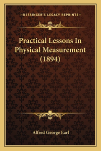 Practical Lessons In Physical Measurement (1894)