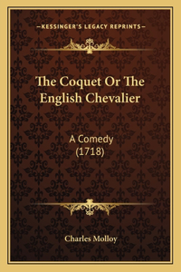 Coquet Or The English Chevalier