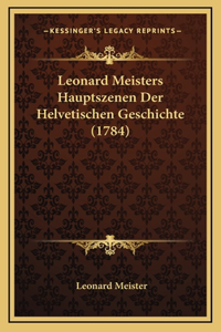 Leonard Meisters Hauptszenen Der Helvetischen Geschichte (1784)
