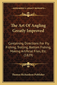 The Art Of Angling Greatly Improved
