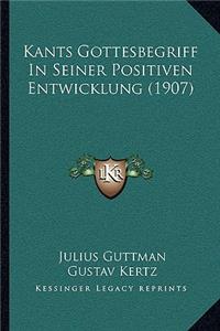 Kants Gottesbegriff In Seiner Positiven Entwicklung (1907)