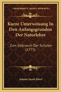 Kurze Unterweisung In Den Anfangsgrunden Der Naturlehre