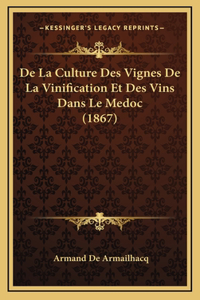 De La Culture Des Vignes De La Vinification Et Des Vins Dans Le Medoc (1867)