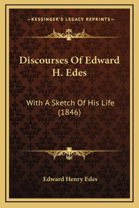 Discourses Of Edward H. Edes