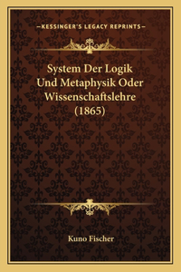 System Der Logik Und Metaphysik Oder Wissenschaftslehre (1865)