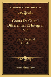 Cours De Calcul Differentiel Et Integral V2: Calcul Integral (1868)