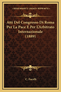 Atti Del Congresso Di Roma Per La Pace E Per L'Arbitrato Internazionale (1889)