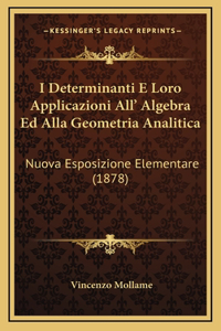 I Determinanti E Loro Applicazioni All' Algebra Ed Alla Geometria Analitica