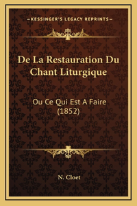 De La Restauration Du Chant Liturgique: Ou Ce Qui Est A Faire (1852)