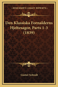 Den Klassiska Fornalderns Hjeltesagor, Parts 1-3 (1839)