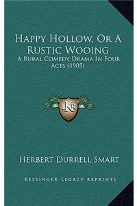 Happy Hollow, Or A Rustic Wooing