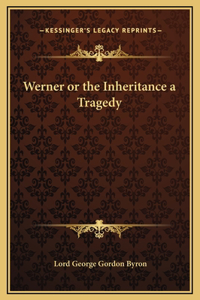 Werner or the Inheritance a Tragedy