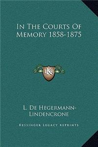 In The Courts Of Memory 1858-1875