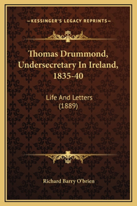 Thomas Drummond, Undersecretary In Ireland, 1835-40