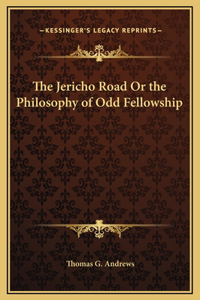 The Jericho Road Or the Philosophy of Odd Fellowship