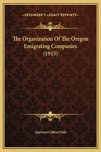 The Organization Of The Oregon Emigrating Companies (1915)