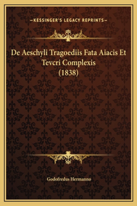 De Aeschyli Tragoediis Fata Aiacis Et Tevcri Complexis (1838)