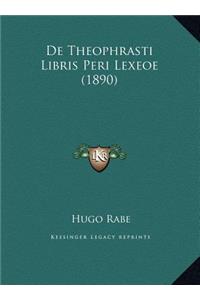 De Theophrasti Libris Peri Lexeoe (1890)