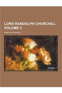 Lord Randolph Churchill Volume 2