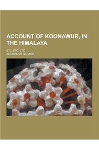 Account of Koonawur, in the Himalaya; Etc. Etc. Etc