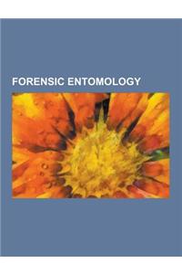 Forensic Entomology: Home Stored Product Entomology, Forensic Entomology and the Law, Forensic Entomologist, Sarcophaga Bullata, Muscina, H
