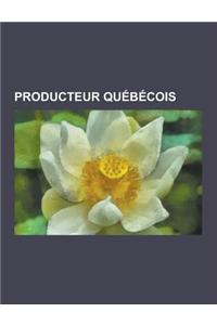 Producteur Quebecois: Mack Sennett, Nicole Martin, Gilles Carle, Claude Jutra, Pierre Patry, Denys Arcand, Steve Barakatt, Bruce Greenwood,