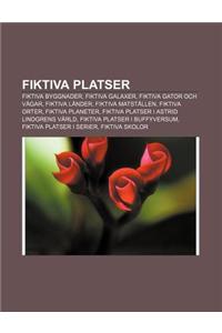 Fiktiva Platser: Fiktiva Byggnader, Fiktiva Galaxer, Fiktiva Gator Och Vagar, Fiktiva Lander, Fiktiva Matstallen, Fiktiva Orter
