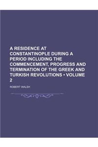 A Residence at Constantinople During a Period Including the Commencement, Progress and Termination of the Greek and Turkish Revolutions (Volume 2)