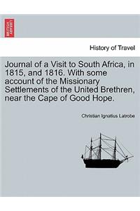 Journal of a Visit to South Africa, in 1815, and 1816. with Some Account of the Missionary Settlements of the United Brethren, Near the Cape of Good Hope.