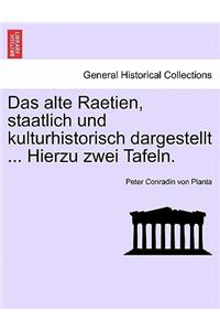 alte Raetien, staatlich und kulturhistorisch dargestellt ... Hierzu zwei Tafeln.